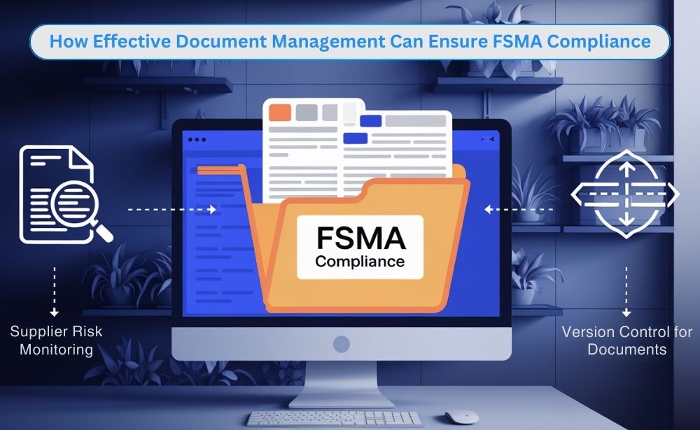 How effective document management can ensure FSMA Compliance Supplier risk monitoring,
FSMA compliance,
Version control for documents